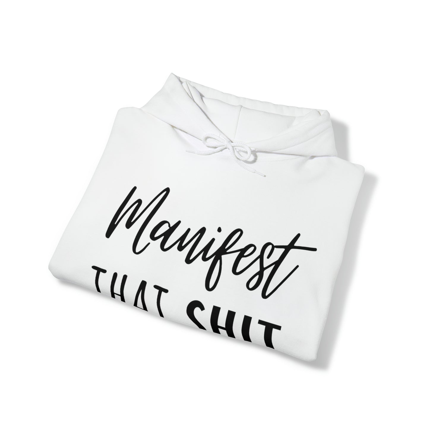 Manifest That Sh*t Hoodie