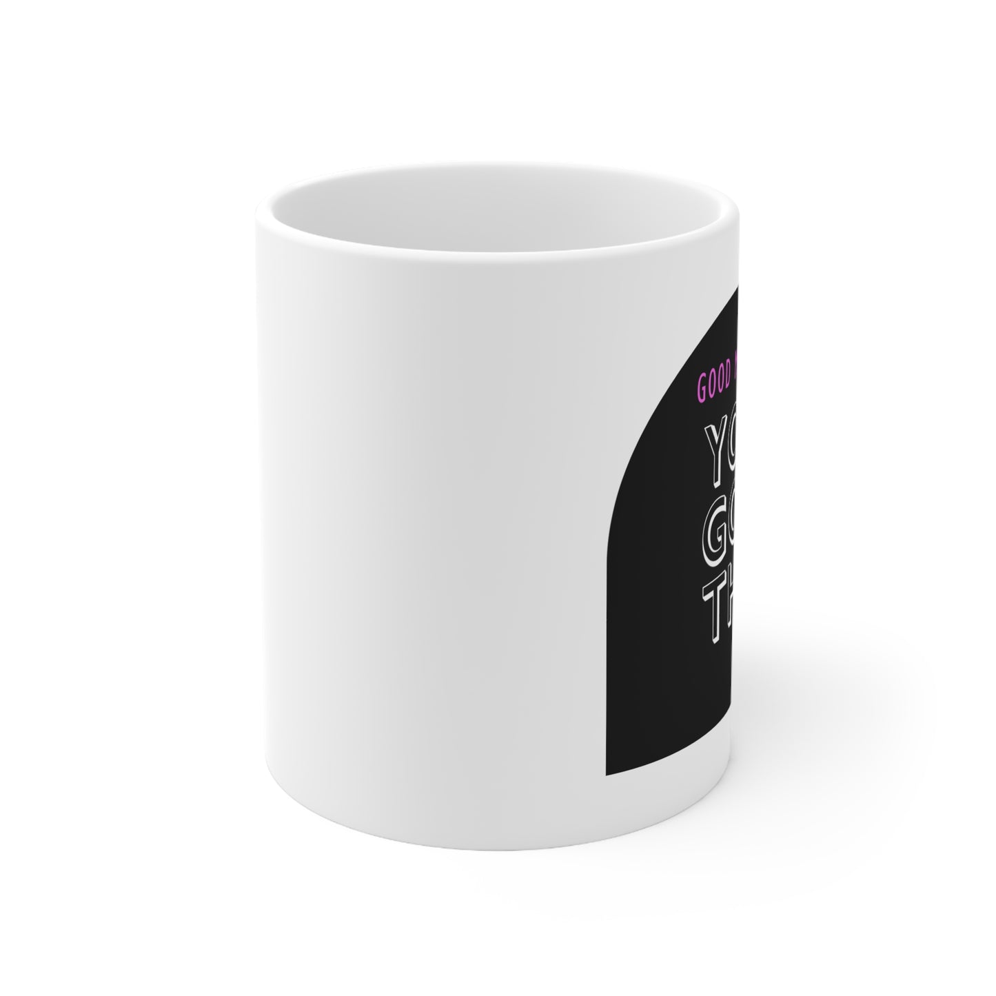 You Got This Ceramic Mug 11oz